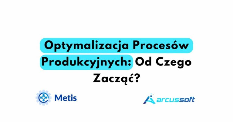 Optymalizacja Procesów Produkcyjnych Od Czego Zacząć