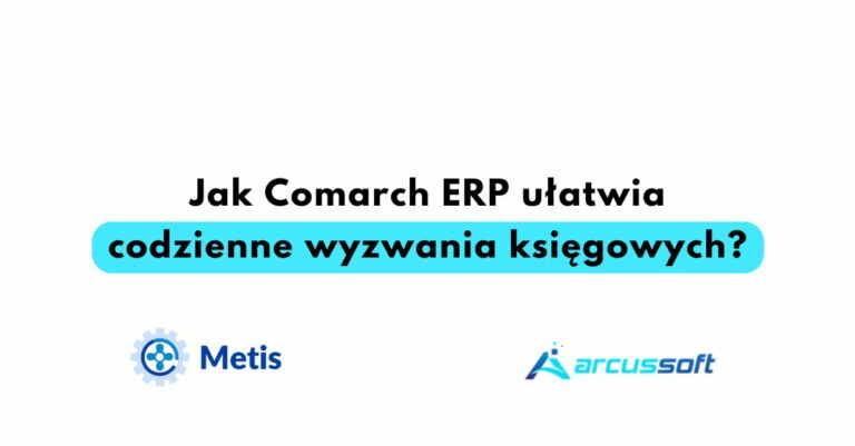 Jak Comarch ERP ułatwia codzienne wyzwania księgowych