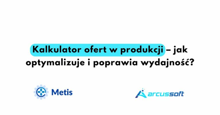 Kalkulator ofert w produkcji – jak optymalizuje i poprawia wydajność